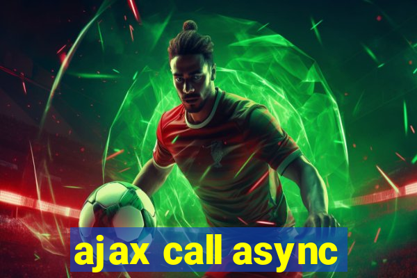 ajax call async